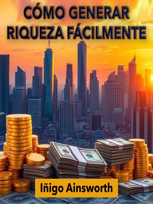 Title details for Cómo generar riqueza fácilmente by Iñigo Ainsworth - Available